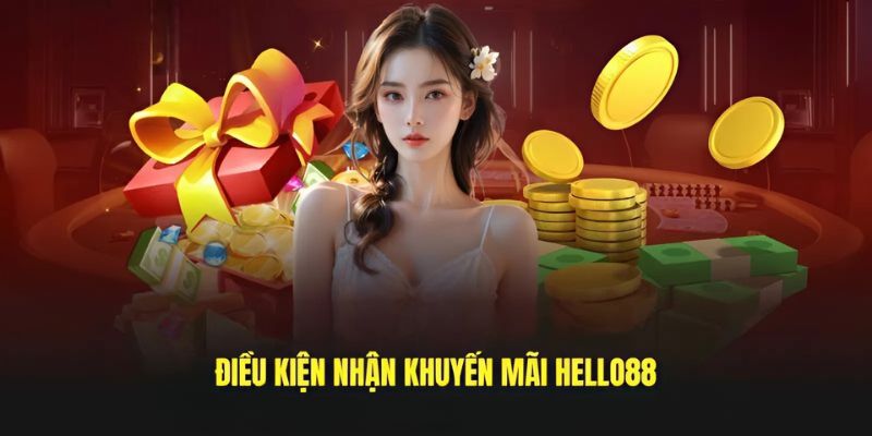 Điều kiện để nhận khuyến mãi Hello88